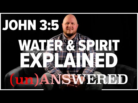 Water & Spirit from John 3:5 EXPLAINED | (un)ANSWERED
