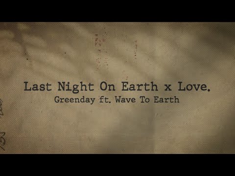 [Tiktok Version] Last Night On Earth x Love. - Greenday ft. Wave To Earth (Lyrics Video)