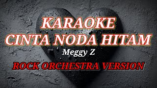 Download lagu KARAOKE CINTA NODA HITAM – MEGGY Z | ROCK ORCHESTRA KARAOKE TANPA VOCAL mp3