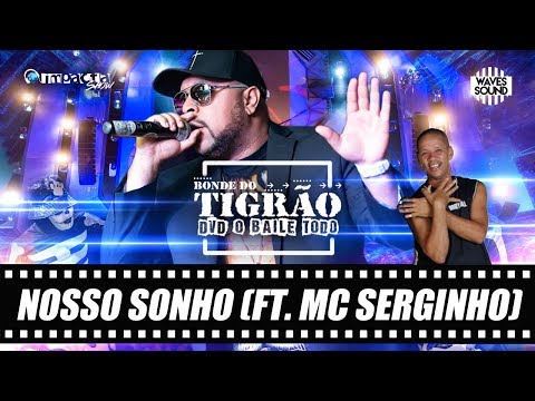 Bonde do Tigrão part Mc Serginho - Nosso Sonho [DVD O Baile Todo]