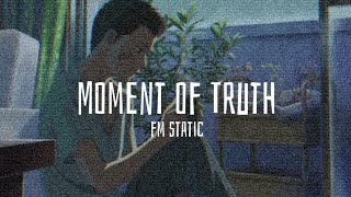 Moment Of Truth - FM Static (Slowed & Reverb)