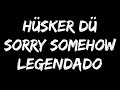Hüsker Dü - Sorry Somehow (Legendado)