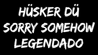 Hüsker Dü - Sorry Somehow (Legendado)