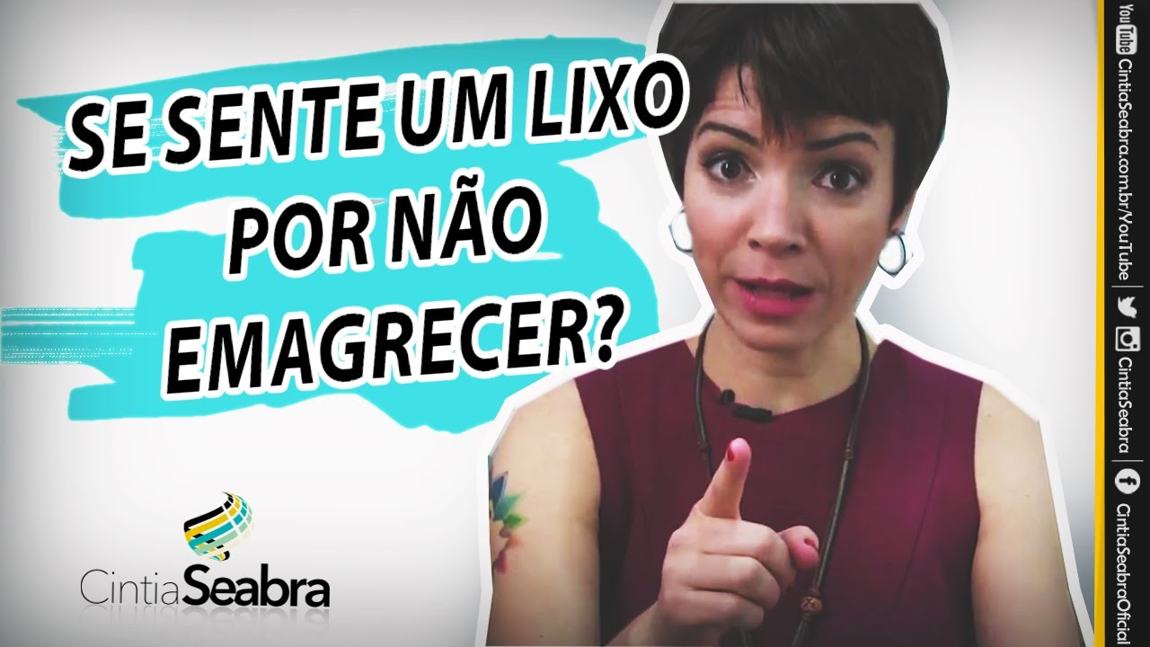 Você se sente um lixo porque não consegue emagrecer? | CINTIA SEABRA