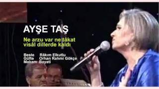 AYŞE TAŞ  Ne arzu var ne tâkat visâl dillerde kaldı