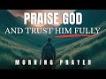 Always Give God The Start Of Your Day And Trust Him Fully Morning Prayer