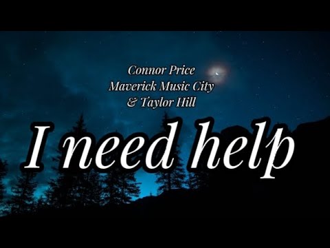 Connor Price, Maverick Music City & Taylor Hill I need help (Lyrics)