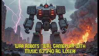 War Robots [WR]. Gameplay with Music. 63 940 Ag. Loser!