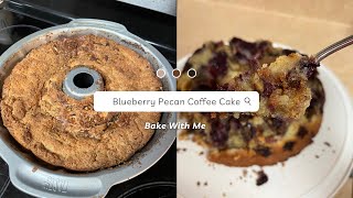 Blueberry Pecan Coffee Cake | Trying A New Recipe | Bake With Me