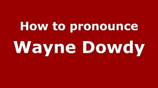 How to pronounce Wayne Dowdy