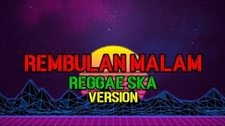 Download lagu REMBULAN MALAM REGGAE SKA VERSION mp3 Download lagu REMBULAN MALAM REGGAE SKA VERSION mp3