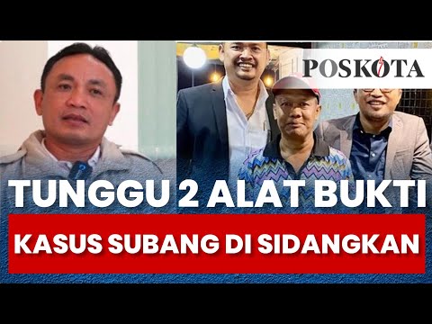 UPDATE KASUS SUBANG, Perkara Segera Di Sidangkan, Berkas Sudah P-19 Tinggal Nunggu 2 Alat Bukti Lagi