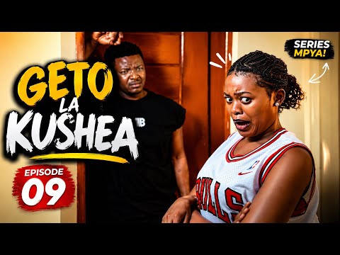 GETO LA KUSHEA  ||  EPISODE09