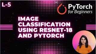 L-5 | Image Classification Using ResNet-18 and Pytorch