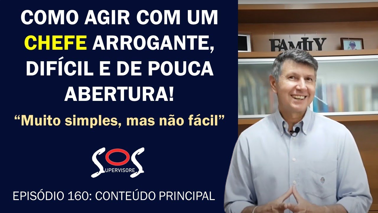 COMO AGIR COM UM CHEFE ARROGANTE, DIFÍCIL E DE POUCA ABERTURA!