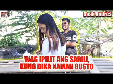 Wag Ipilit Ang Sarili,Kung Dika Naman Gusto | BAAK ANDRES
