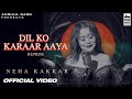 DIL KO KARRAR AAYA Reprise - Neha Kakkar | Rajat Nagpal | Rana | Anshul Garg | Hindi Song 2021 DIL KO KARRAR AAYA Reprise - Neha Kakkar | Rajat Nagpal | Rana | Anshul Garg | Hindi Song 2021