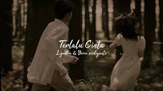 Download lagu Terlalu Cinta - Lyodra dan Yovie widiyanto ( slowed   reverb ) mp3