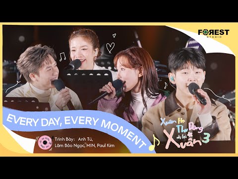 [XHTDRLX3] Every Day, Every Moment - Anh Tú, Lâm Bảo Ngọc, MIN, Paul Kim