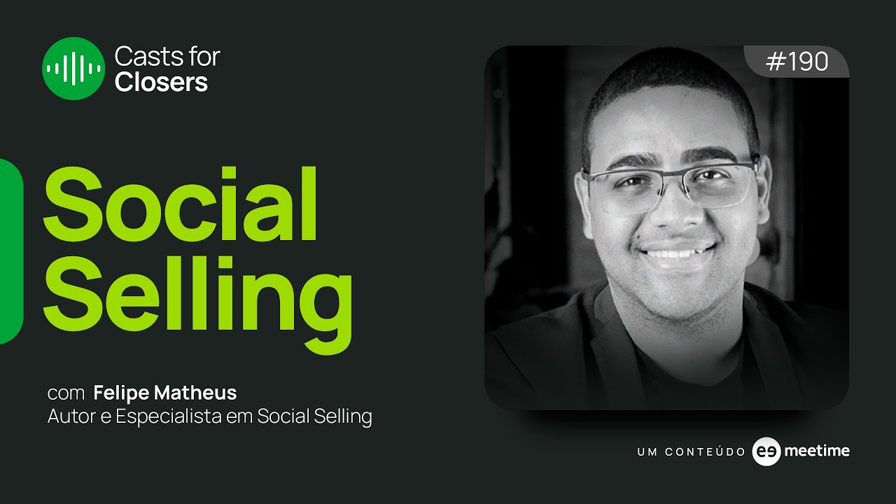 Social Selling e  novas formas de prospectar pelo LinkedIn | Casts for Closers 190 | Felipe Matheus
