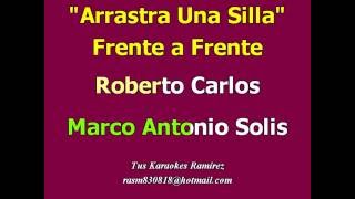 Karaoke Arrastra Una Silla Roberto Carlos Ft Marco Antonio Solis
