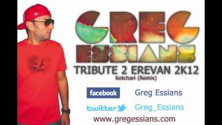 Tribute 2 Erevan 2K12 - Greg Essians (Kotchari Remix)