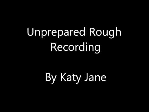 Unprepared (Rough Recording) Original Song By Katy Jane