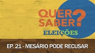 Quer Saber - Episódio 21: MESÁRIO PODE RECUSAR