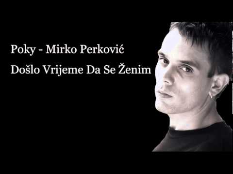 Poky // Mirko Perković - Došlo Vrijeme Da Se Ženim