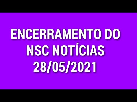 Encerramento do NSC Notícias NSC TV (28/05/2021)