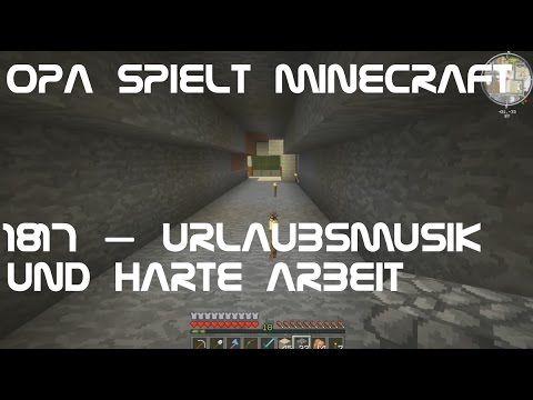 Opa spielt Minecraft 1817 – Urlaubsmusik und harte Arbeit