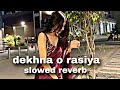 Dekhna O Rasiya Slowed And Reverb Song Dekhna O Rosiya