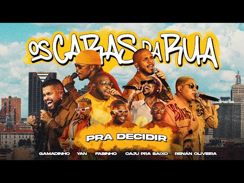 Os Caras Da Rua - PRA DECIDIR (Renan Oliveira, Yan, Gamadinho, Fabinho, Caju pra Baixo)