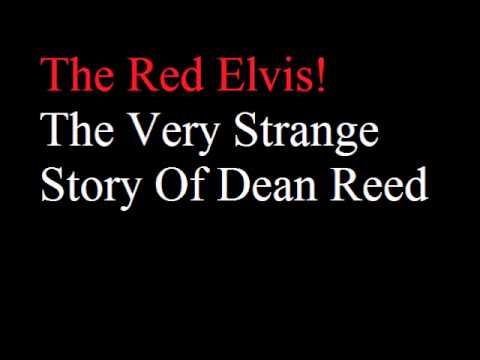 The Red Elvis! The Very Strange Story Of Dean Reed