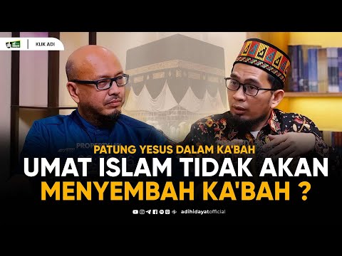 Patung Yesus dalam di dalam Ka' bah, Umat Islam Tidak AkanMenyembah Ka'bah ? - Ustadz Adi Hidayat