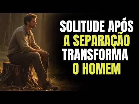 Because the man who decides to live alone after separation becomes stronger and unstoppable.