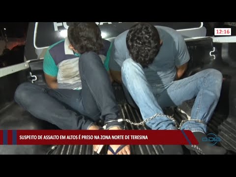 Suspeito de assalto em Altos é preso na zona norte de Teresina 20 05 2021