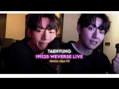 TAEHYUNG 191125 Weverse live (twixtor clips 🖇️)