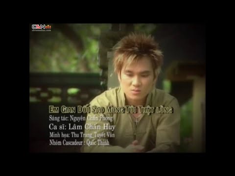 Em gian dối sao mong tôi thật lòng - Lâm Chấn Huy