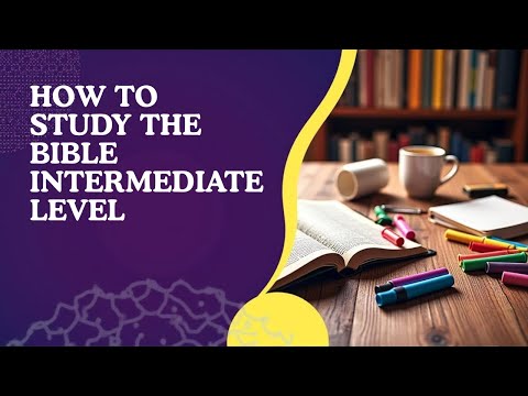 How To Study The Bible - Intermediate Level