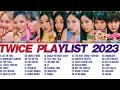 NO ADS | TWICE SONG PLAYLIST 2023