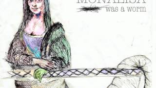 Monalisa Was a Worm- corroded from the inside