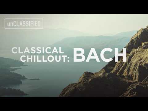 Classical Chillout: Bach | unCLASSIFIED