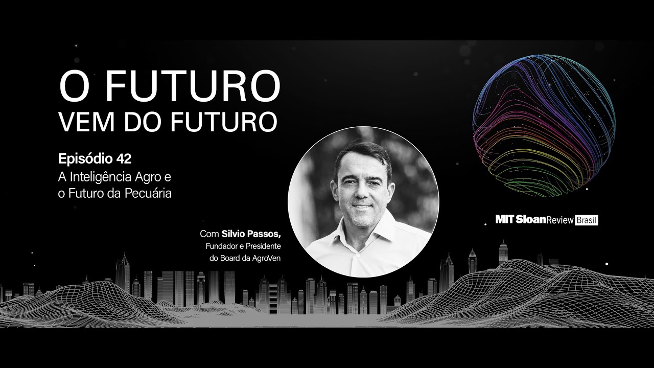Silvio Passos - O Futuro vem do Futuro - Episódio 42: ''A inteligência agro e o futuro da pecuária”