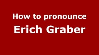 How to pronounce Erich Graber