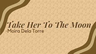 👩🏻‍🎤Moira Dela Torre - Take Her To The Moon (Lyrics)☕🎶