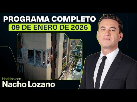 Noticias con Nacho Lozano | Programa completo del 9 de enero de 2026