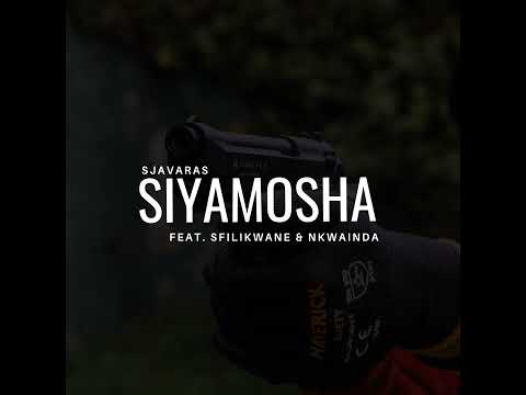 Sjavaras - Siyamosha (Feat. Sfilikwane & Nkwainda)