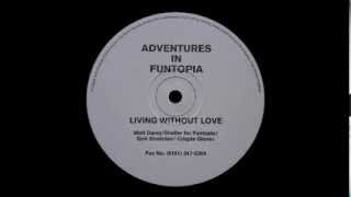 Adventures In Funtopia - Living Without Love (Grinstretcher Neurophonic Mix)
