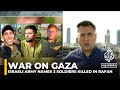 Israeli army names 3 soldiers killed in Gaza’s Rafah, raising questions about war's strategy